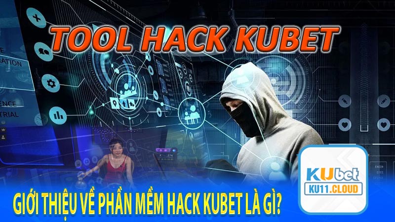 Giới thiệu về phần mềm hack Kubet là gì?